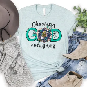 Choosing God Everyday T Shirts For Women - Women's Christian T Shirts - Women's Religious Shirts