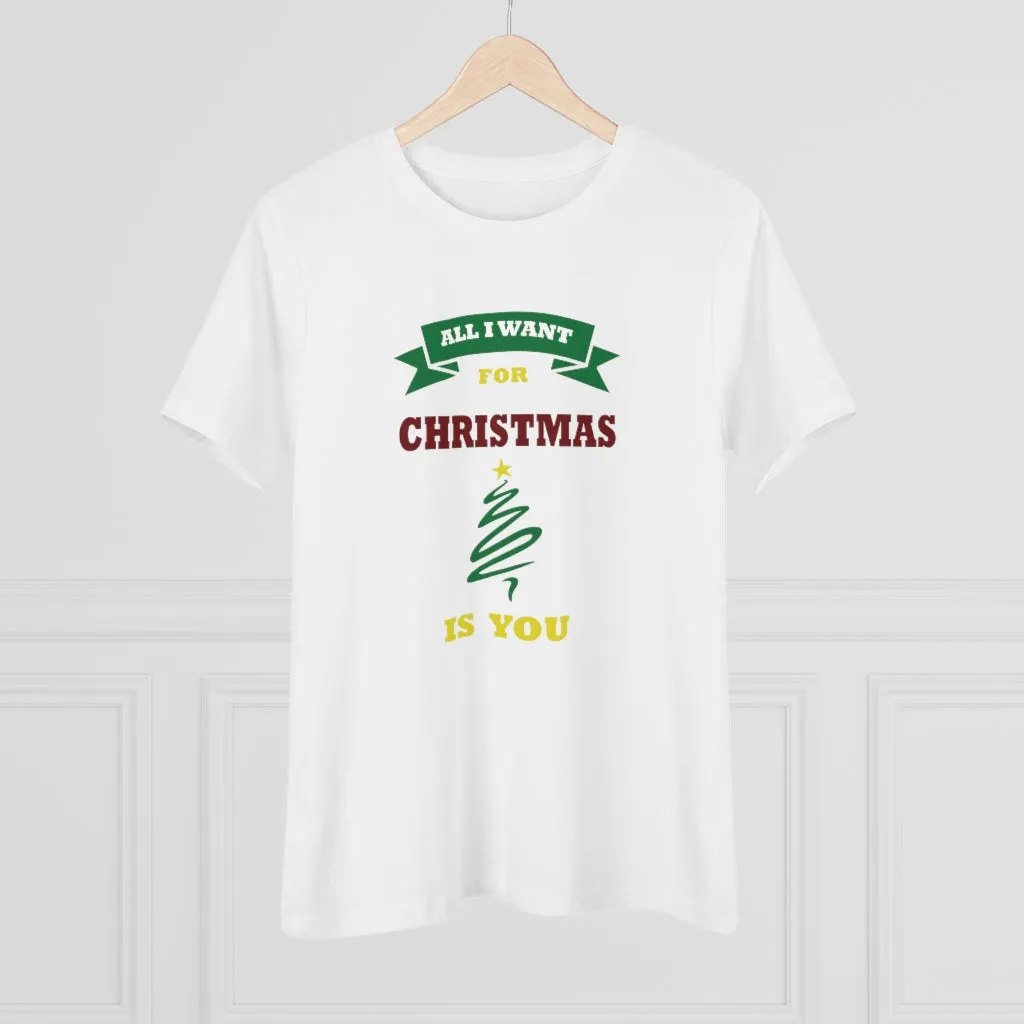 All I Want For Christmas Is You, Women's Premium Tee