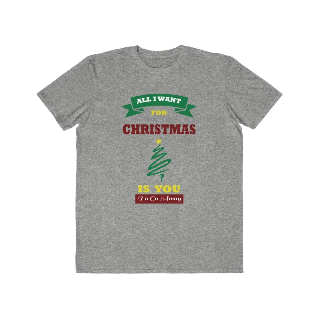 All I Want For Christmas Is You.....To Go Away, Men's Lightweight Fashion Tee