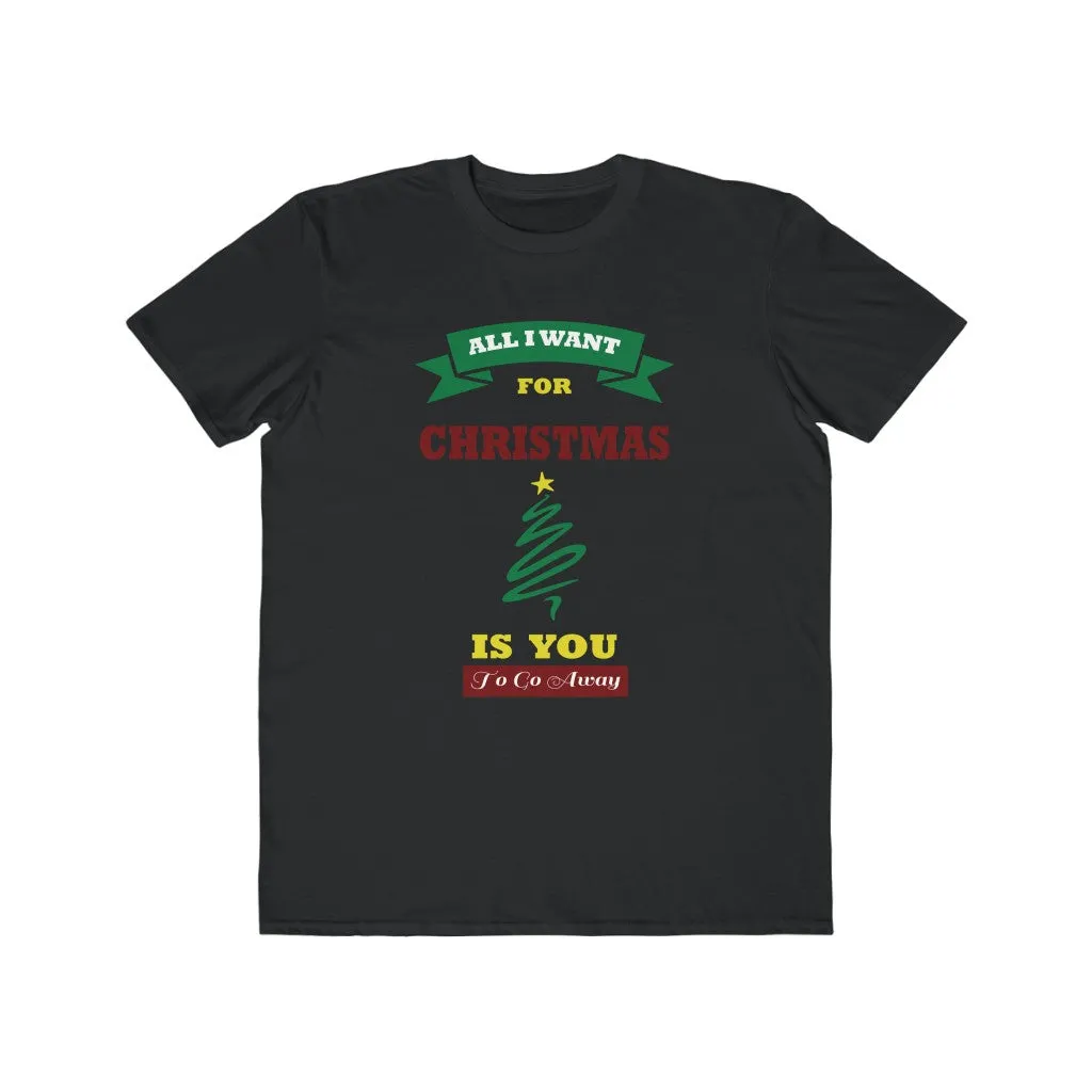 All I Want For Christmas Is You.....To Go Away, Men's Lightweight Fashion Tee